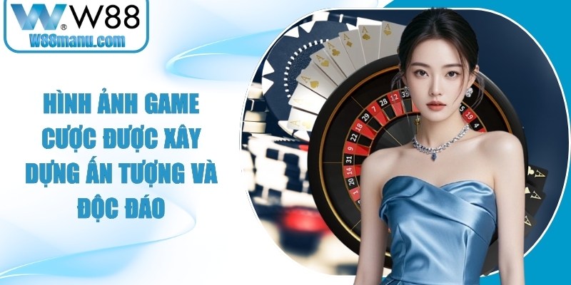 Hình ảnh game W88 cược được xây dựng ấn tượng và độc đáo